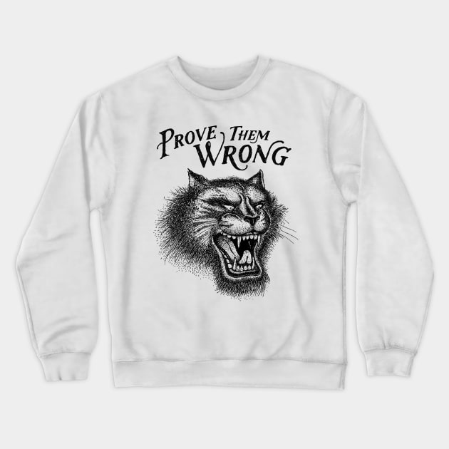 PROVE THEM WRONG Crewneck Sweatshirt by vincentcousteau